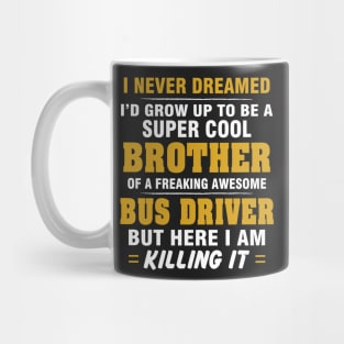 BUS DRIVER Brother  – Cool Brother Of Freaking Awesome BUS DRIVER Mug